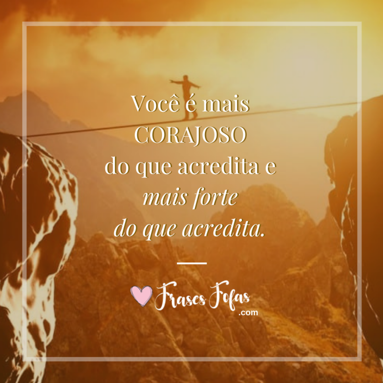 Frases De Coragem 12 Frases Fofas De Coragem Pra Te Inspirar 5385