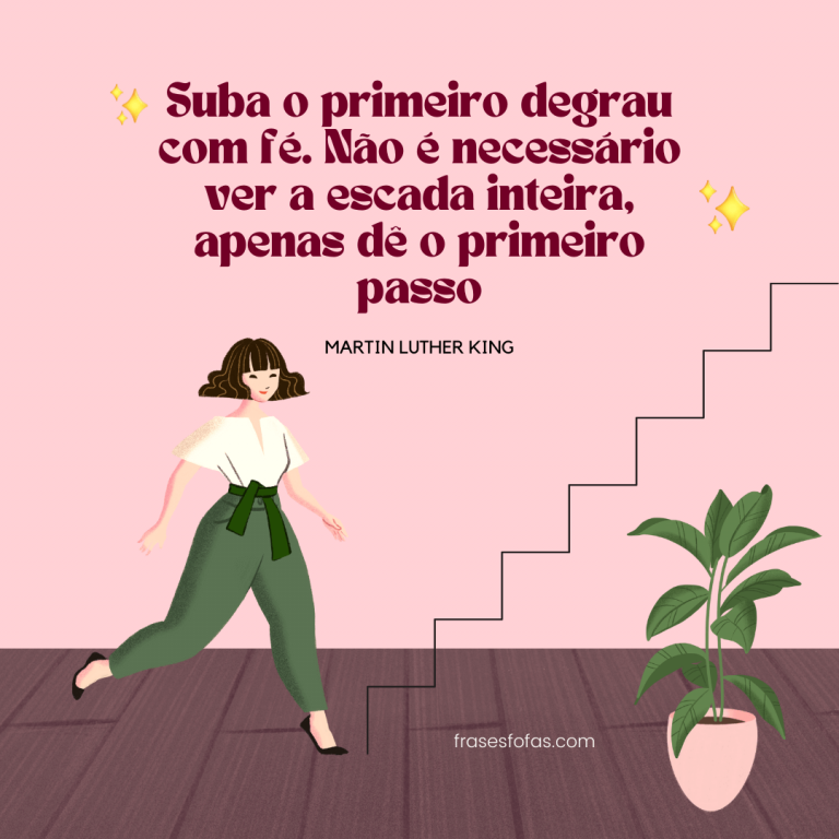 Frases motivacionais curtas trabalho - Suba o primeiro degrau com fé ...
