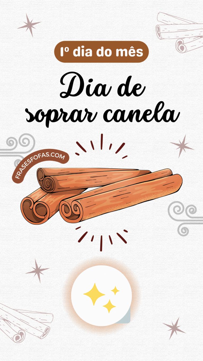 Dia de Soprar Canela | 25 Frases | Primeiro Dia do Mês